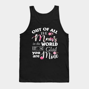 Out Of All The Moms In The World I_m So Glad You_re Mine Tank Top